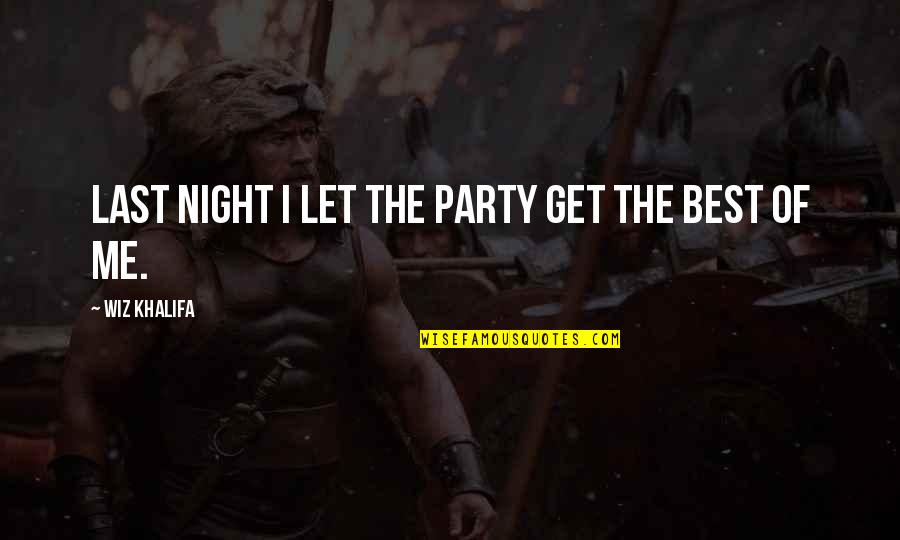 Philharmonicas Quotes By Wiz Khalifa: Last night I let the party get the Philharmonicas Quotes By Wiz Khalifa: Last night I let the party get the