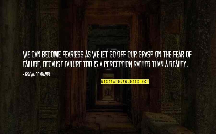 Philharmonie S Dwestfalen Quotes By Gyalwa Dokhampa: We can become fearless as we let go Philharmonie S Dwestfalen Quotes By Gyalwa Dokhampa: We can become fearless as we let go