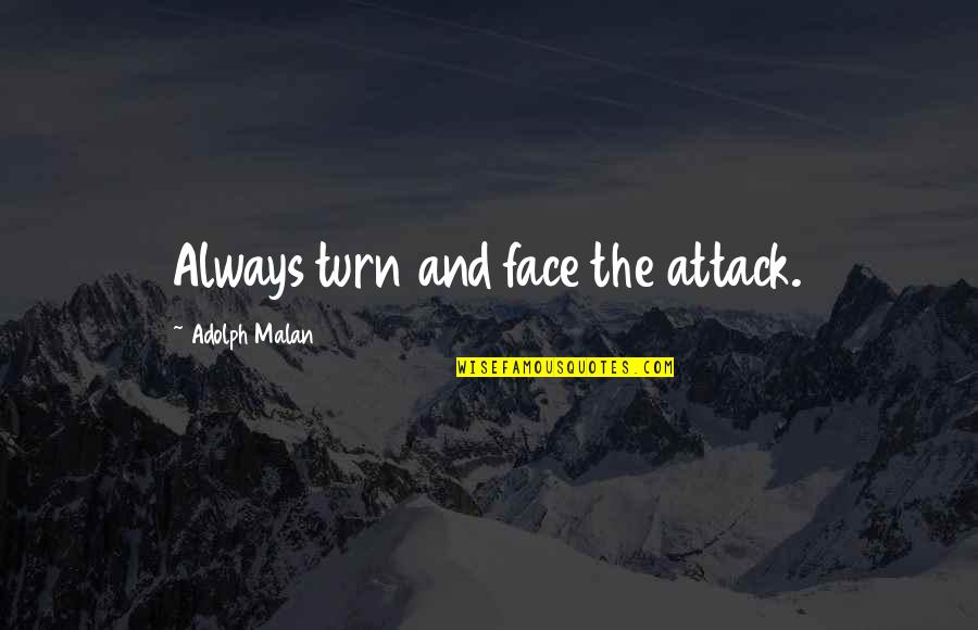 Philia Quotes By Adolph Malan: Always turn and face the attack.