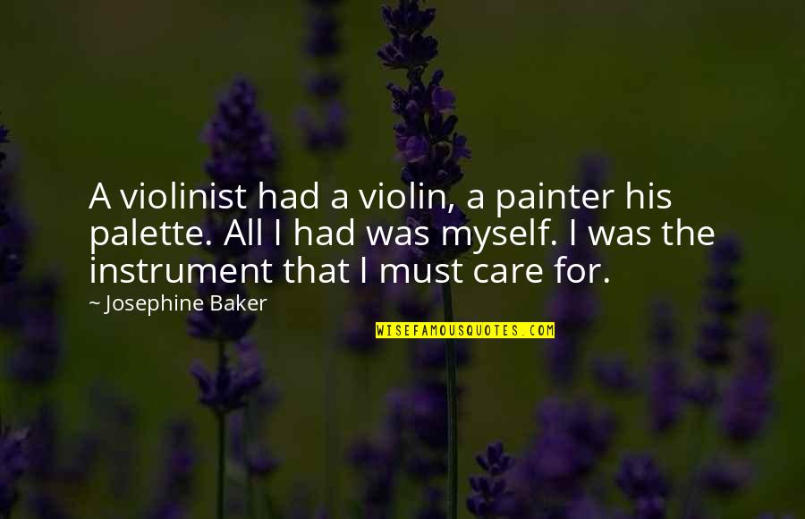 Philiadelphia Quotes By Josephine Baker: A violinist had a violin, a painter his