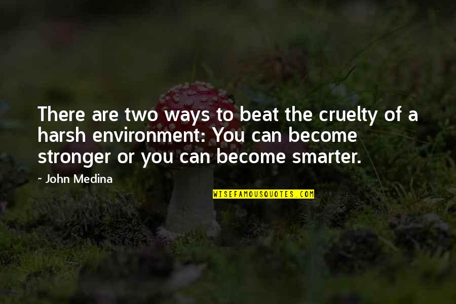 Philibert Aspairt Quotes By John Medina: There are two ways to beat the cruelty