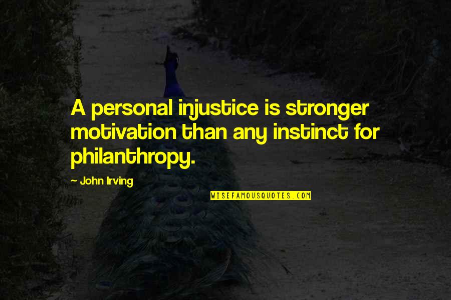 Philibert Jeux Quotes By John Irving: A personal injustice is stronger motivation than any