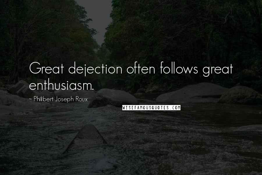 Philibert Joseph Roux quotes: Great dejection often follows great enthusiasm.
