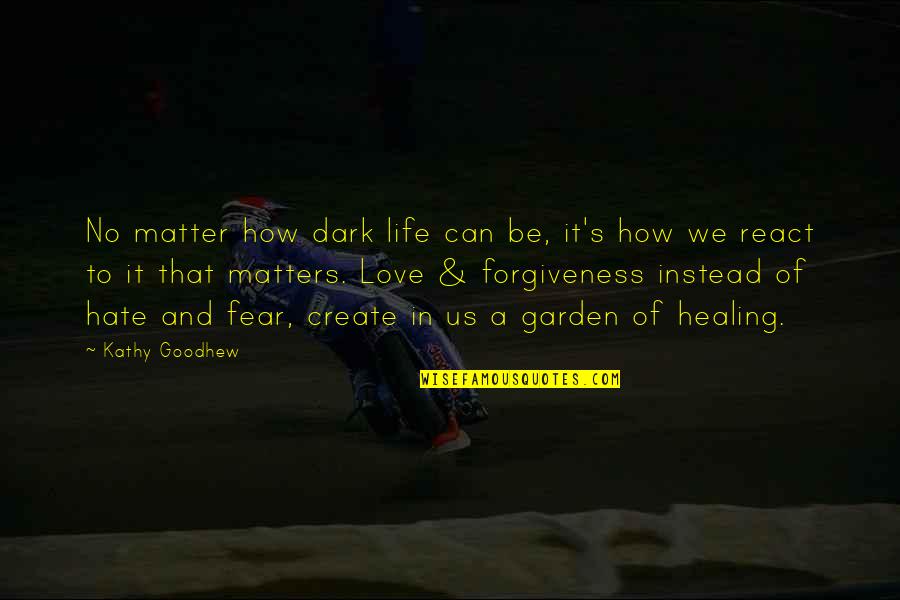 Philidah Quotes By Kathy Goodhew: No matter how dark life can be, it's Philidah Quotes By Kathy Goodhew: No matter how dark life can be, it's