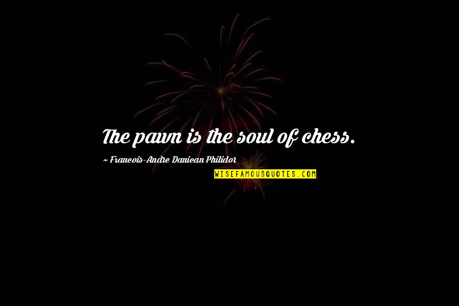 Philidor Quotes By Francois-Andre Danican Philidor: The pawn is the soul of chess.