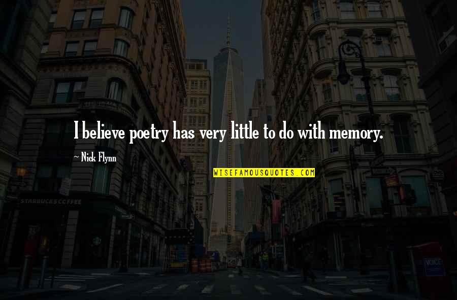Philine Roepstorff Quotes By Nick Flynn: I believe poetry has very little to do Philine Roepstorff Quotes By Nick Flynn: I believe poetry has very little to do