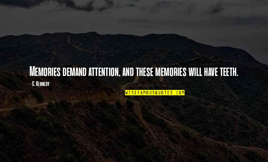 Philinea Quotes By C. Kennedy: Memories demand attention, and these memories will have