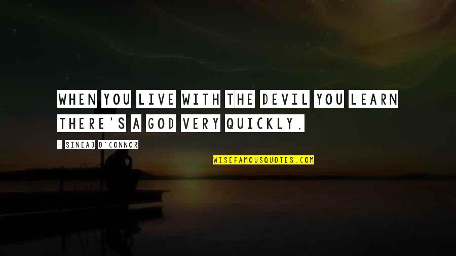 Philinea Quotes By Sinead O'Connor: When you live with the Devil you learn Philinea Quotes By Sinead O'Connor: When you live with the Devil you learn