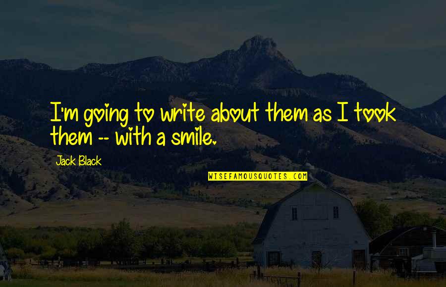 Philip Berg Quotes By Jack Black: I'm going to write about them as I