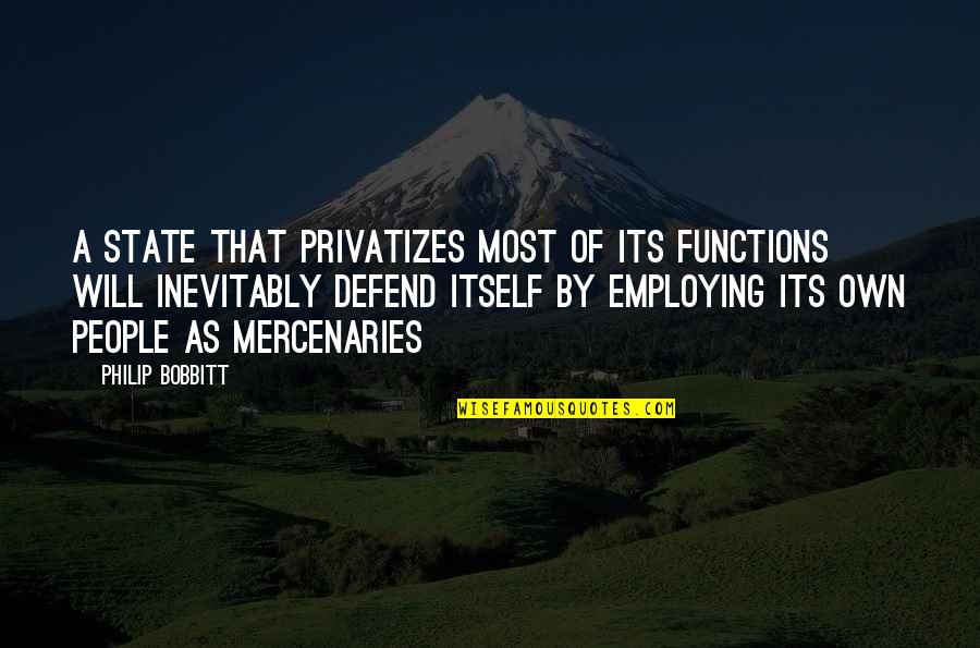 Philip Bobbitt Quotes By Philip Bobbitt: A state that privatizes most of its functions