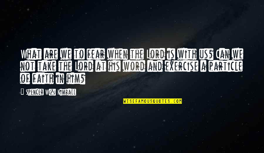 Philip Defranco Quotes By Spencer W. Kimball: What are we to fear when the Lord