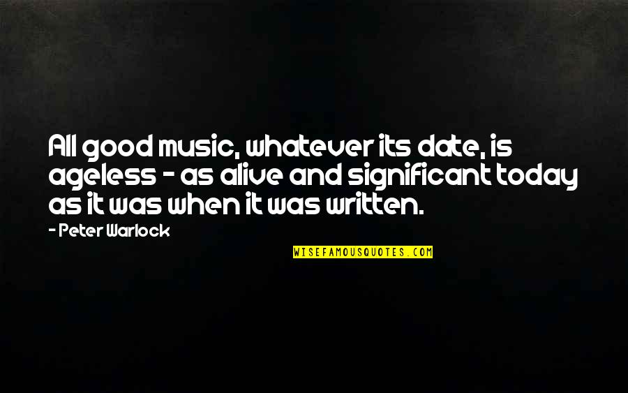 Philip Emeagwali Famous Quotes By Peter Warlock: All good music, whatever its date, is ageless