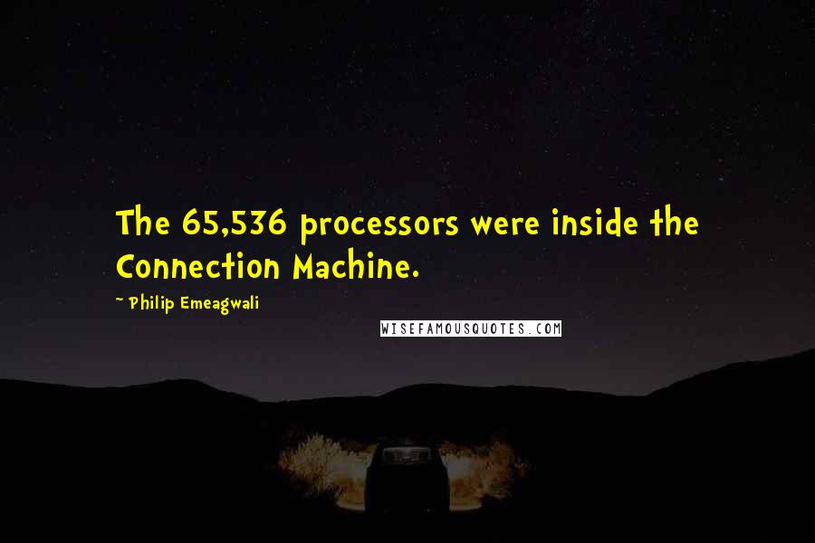 Philip Emeagwali quotes: The 65,536 processors were inside the Connection Machine.