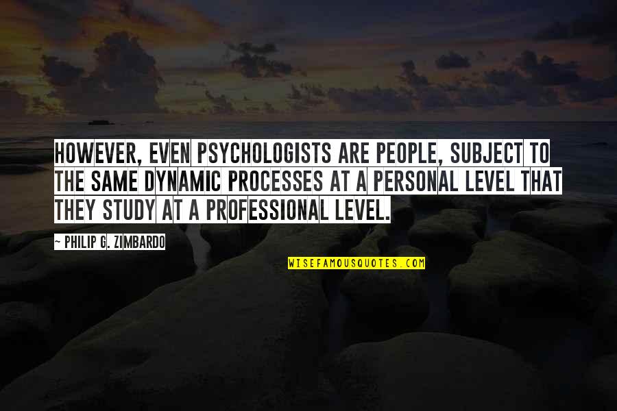 Philip G. Zimbardo Quotes By Philip G. Zimbardo: However, even psychologists are people, subject to the