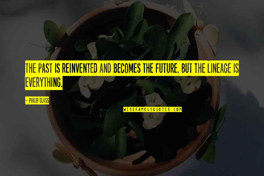 Philip Glass Quotes By Philip Glass: The past is reinvented and becomes the future.