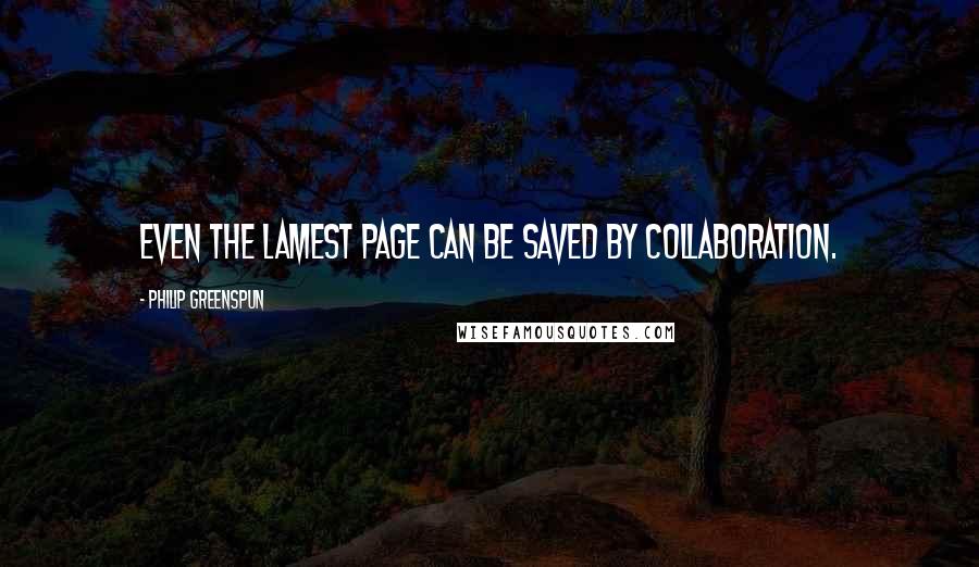 Philip Greenspun quotes: Even the lamest page can be saved by collaboration.