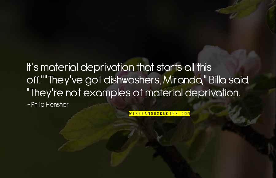 Philip Hensher Quotes By Philip Hensher: It's material deprivation that starts all this off.""They've