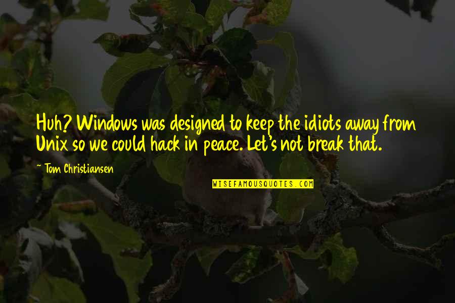 Philip Kotler Branding Quotes By Tom Christiansen: Huh? Windows was designed to keep the idiots