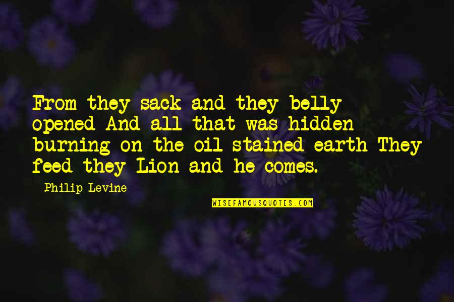 Philip Levine Quotes By Philip Levine: From they sack and they belly opened And