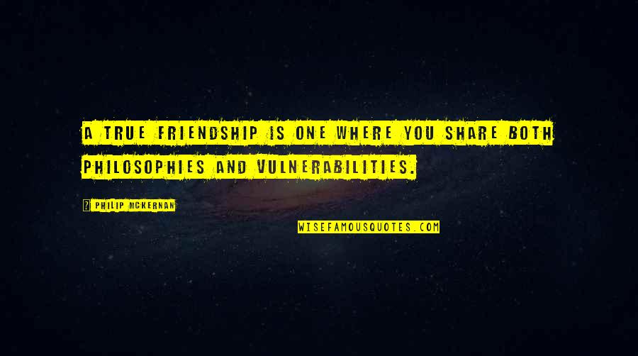 Philip Mckernan Quotes By Philip McKernan: A true friendship is one where you share