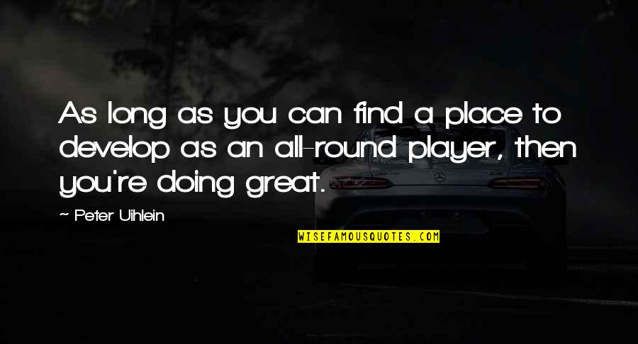 Philip Oakey Quotes By Peter Uihlein: As long as you can find a place Philip Oakey Quotes By Peter Uihlein: As long as you can find a place
