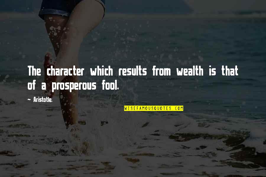 Philip Of Macedon Quotes By Aristotle.: The character which results from wealth is that