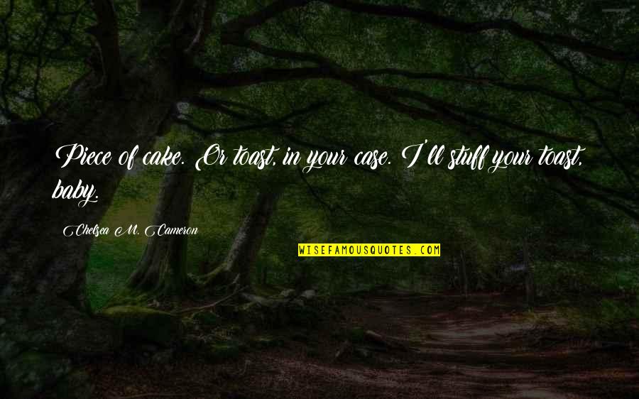 Philip Parkin Quotes By Chelsea M. Cameron: Piece of cake. Or toast, in your case. Philip Parkin Quotes By Chelsea M. Cameron: Piece of cake. Or toast, in your case.
