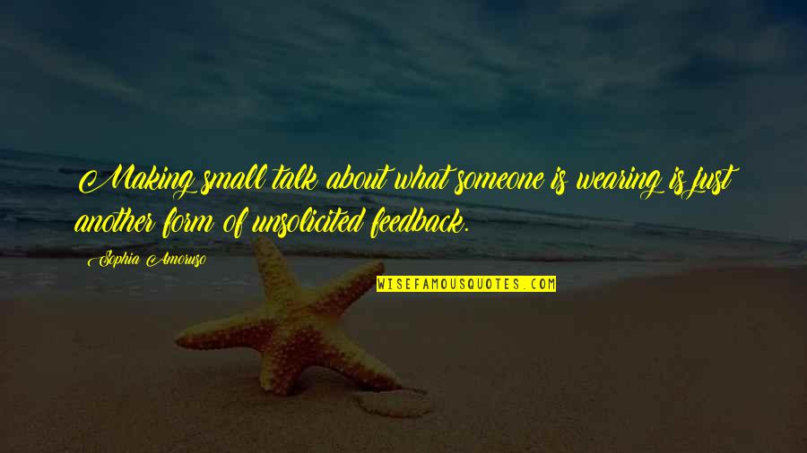 Philip Parkin Quotes By Sophia Amoruso: Making small talk about what someone is wearing Philip Parkin Quotes By Sophia Amoruso: Making small talk about what someone is wearing
