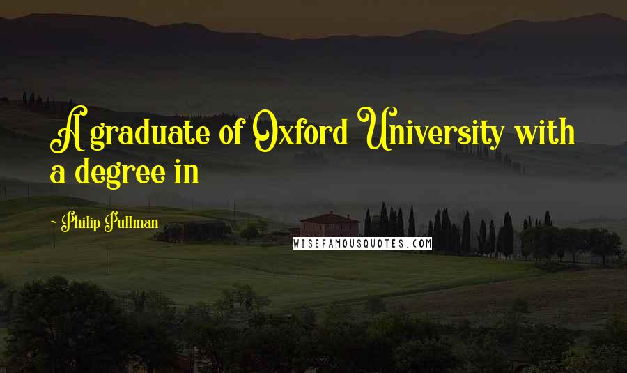 Philip Pullman quotes: A graduate of Oxford University with a degree in