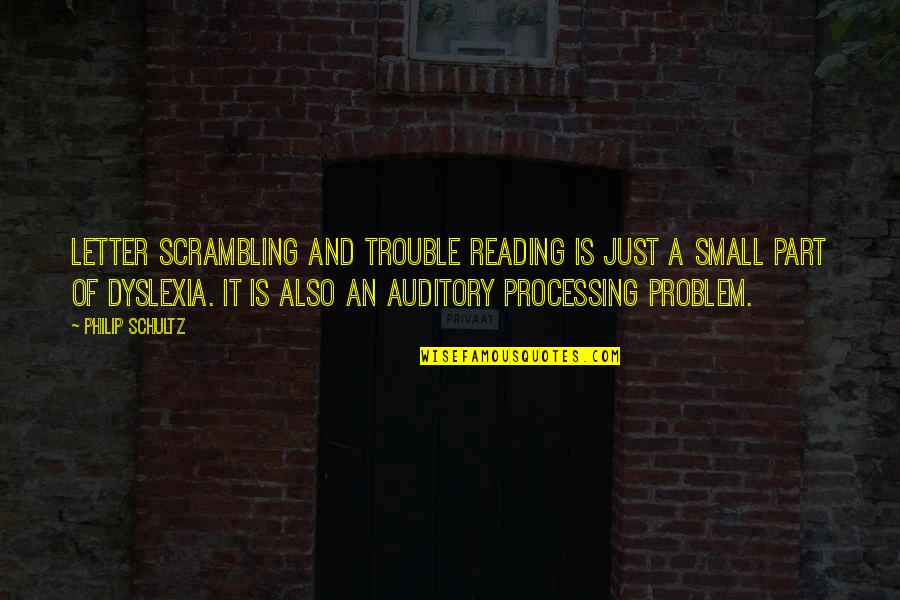 Philip Quotes By Philip Schultz: Letter scrambling and trouble reading is just a
