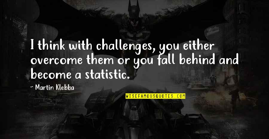 Philip Roth American Pastoral Quotes By Martin Klebba: I think with challenges, you either overcome them Philip Roth American Pastoral Quotes By Martin Klebba: I think with challenges, you either overcome them