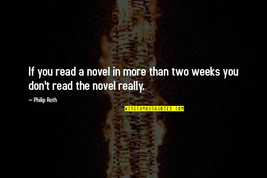 Philip Roth Quotes By Philip Roth: If you read a novel in more than