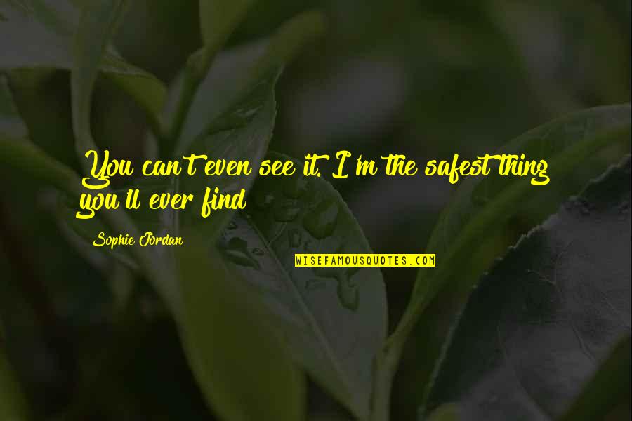 Philip Seymour Hoffman Moneyball Quotes By Sophie Jordan: You can't even see it. I'm the safest