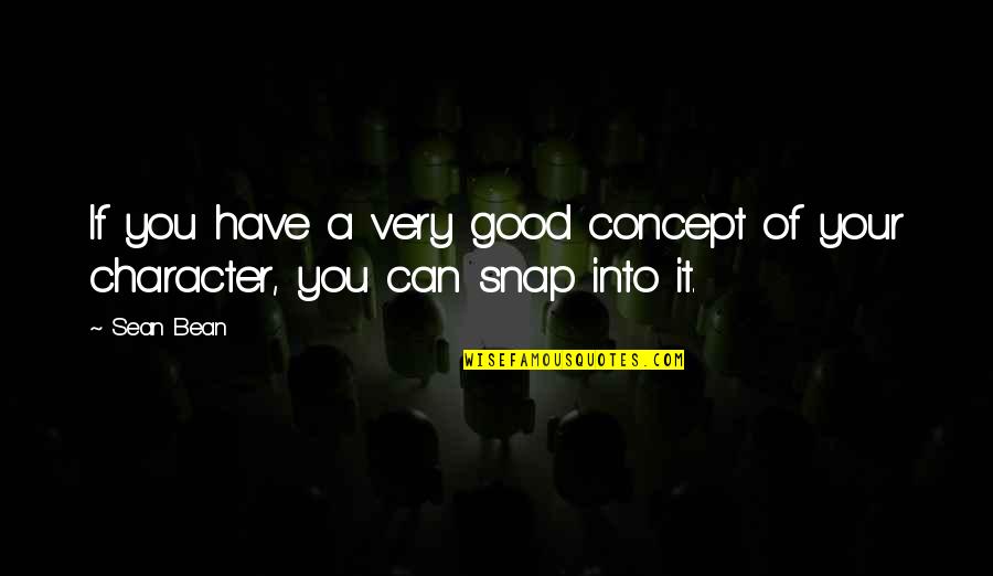 Philip Stuckey Quotes By Sean Bean: If you have a very good concept of