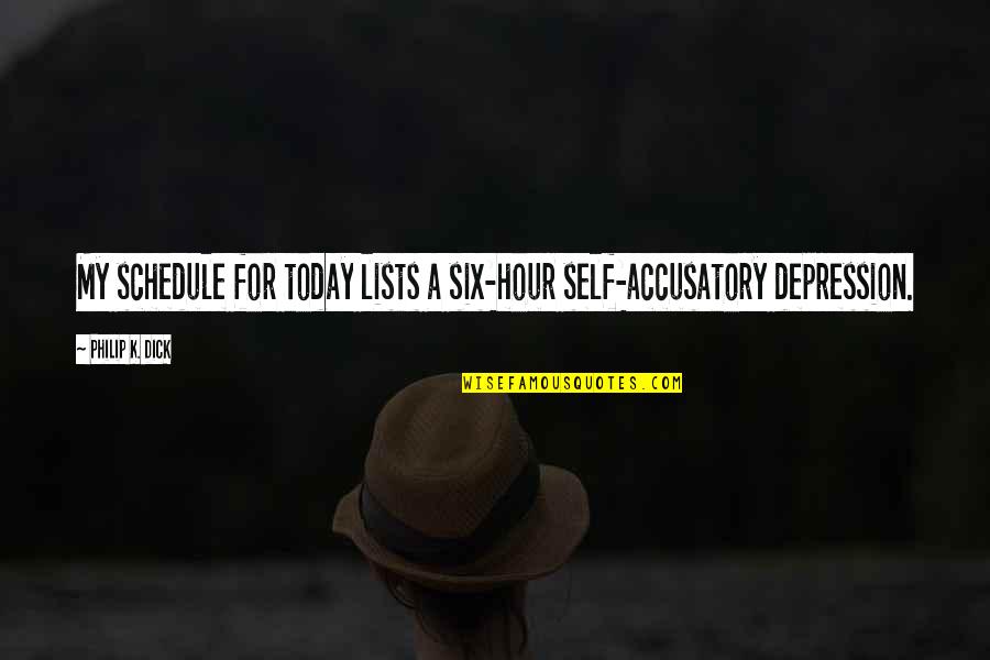 Philip T M Quotes By Philip K. Dick: My schedule for today lists a six-hour self-accusatory