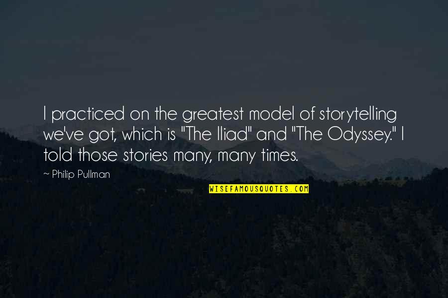 Philip T M Quotes By Philip Pullman: I practiced on the greatest model of storytelling