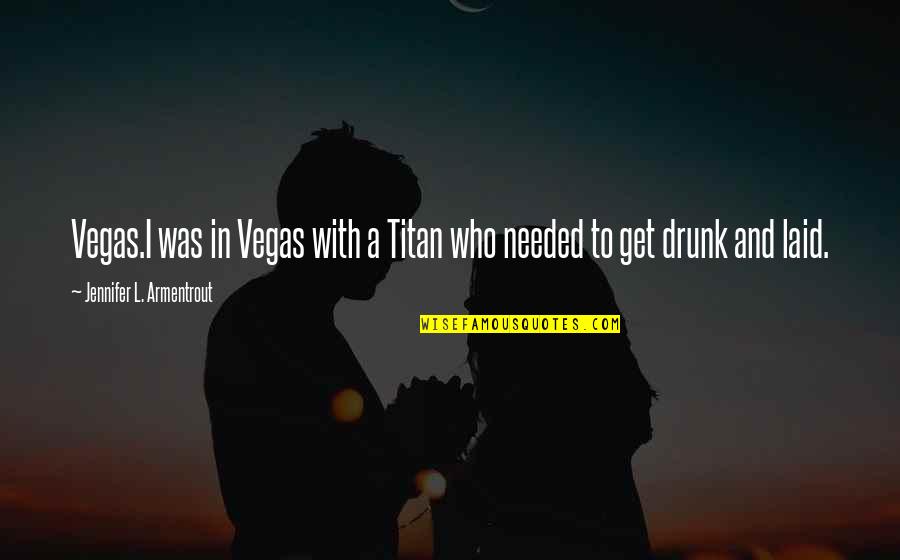 Philip Yancey Christmas Quotes By Jennifer L. Armentrout: Vegas.I was in Vegas with a Titan who Philip Yancey Christmas Quotes By Jennifer L. Armentrout: Vegas.I was in Vegas with a Titan who