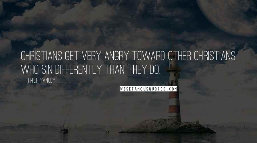 Philip Yancey quotes: Christians get very angry toward other Christians who sin differently than they do. Philip Yancey quotes: Christians get very angry toward other Christians who sin differently than they do.