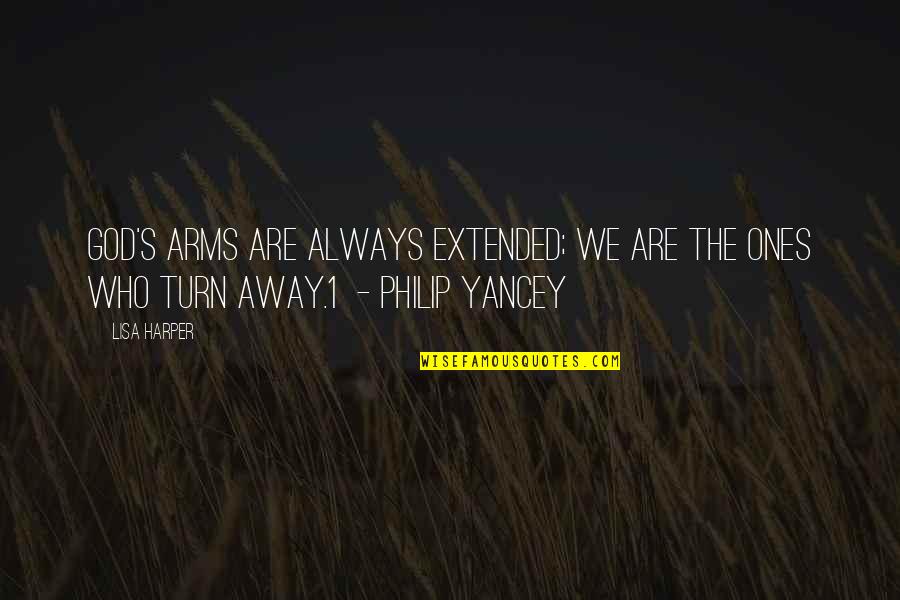 Philip Yancey Quotes By Lisa Harper: God's arms are always extended; we are the