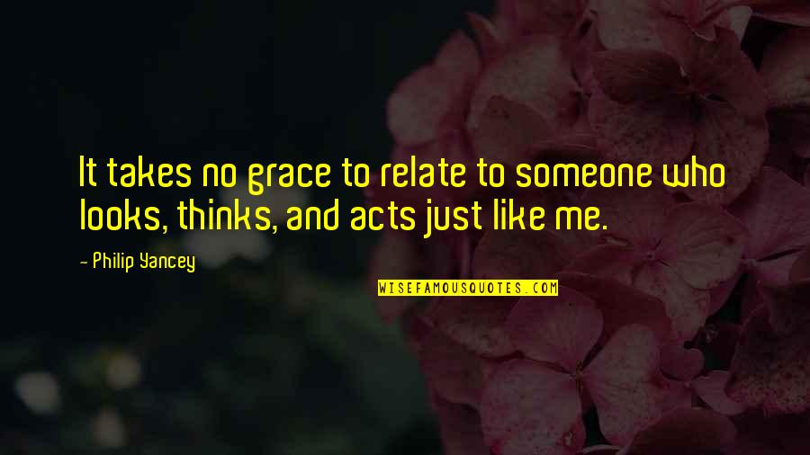 Philip Yancey Quotes By Philip Yancey: It takes no grace to relate to someone