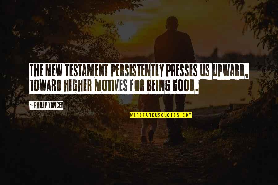 Philip Yancey Quotes By Philip Yancey: The New Testament persistently presses us upward, toward