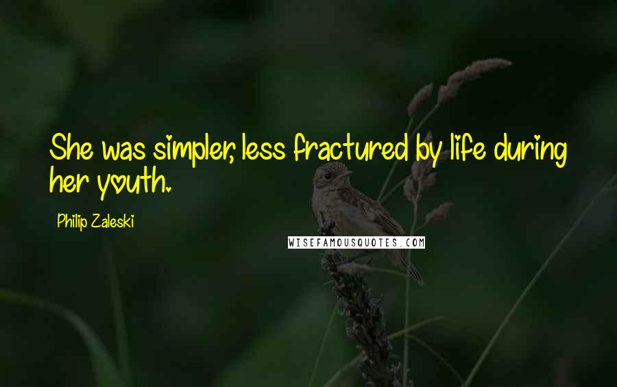 Philip Zaleski quotes: She was simpler, less fractured by life during her youth.