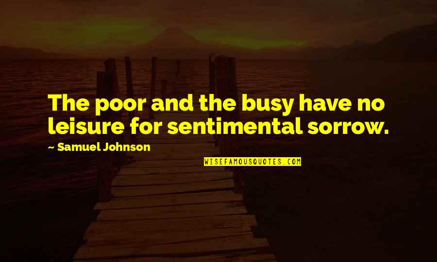 Philipp Bouhler Quotes By Samuel Johnson: The poor and the busy have no leisure
