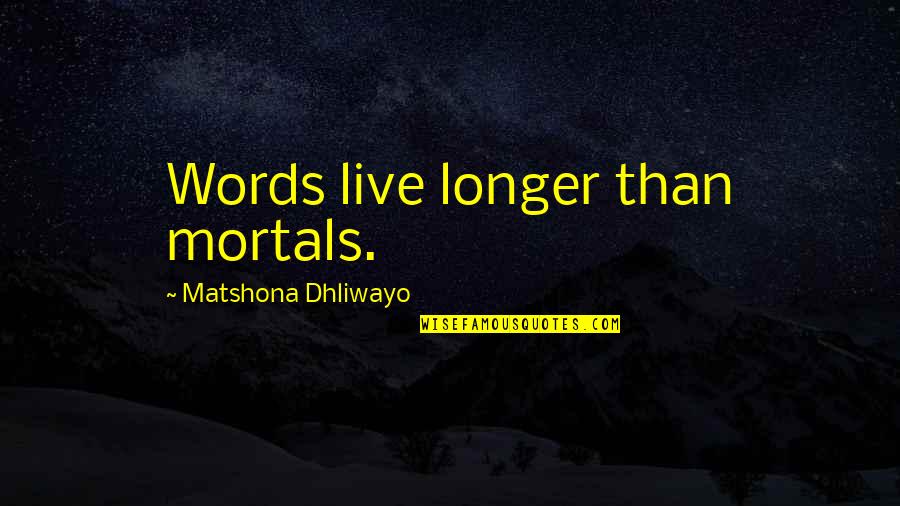 Philipp Mainlander Quotes By Matshona Dhliwayo: Words live longer than mortals.