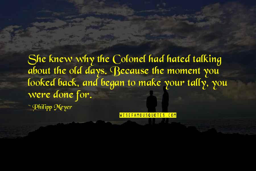 Philipp Meyer Quotes By Philipp Meyer: She knew why the Colonel had hated talking