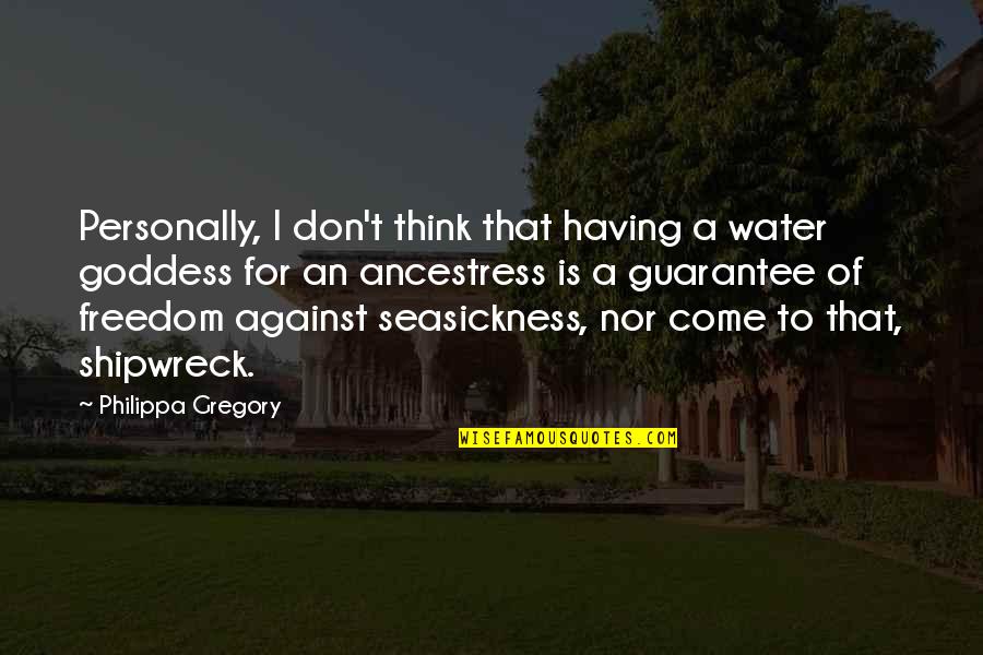 Philippa Gregory Quotes By Philippa Gregory: Personally, I don't think that having a water