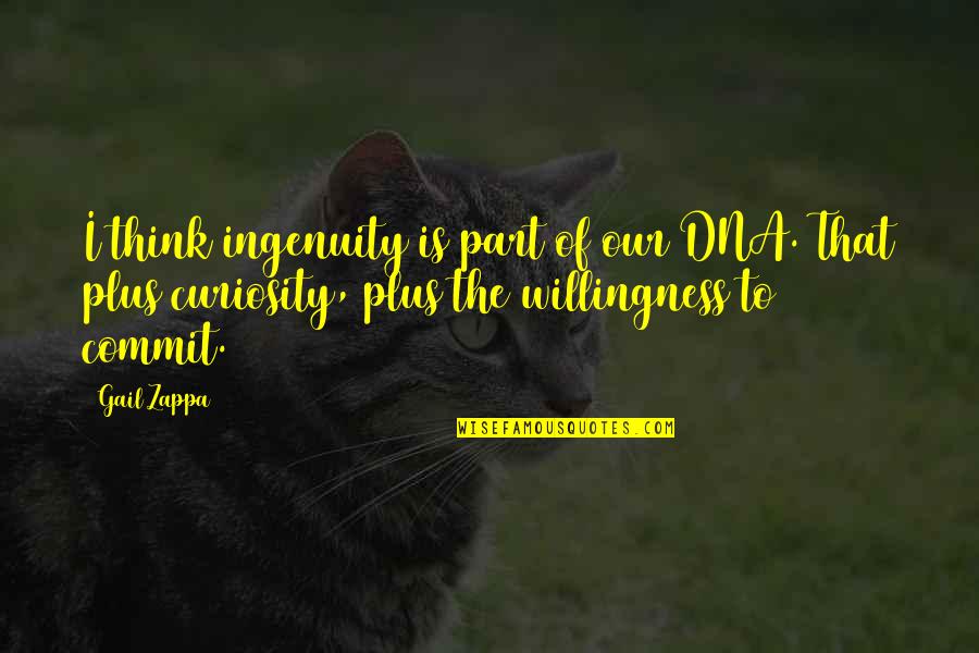 Philippa Perry Quotes By Gail Zappa: I think ingenuity is part of our DNA. Philippa Perry Quotes By Gail Zappa: I think ingenuity is part of our DNA.