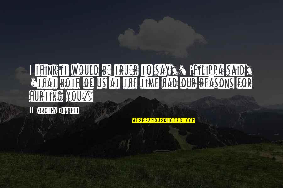Philippa Quotes By Dorothy Dunnett: I think it would be truer to say,'