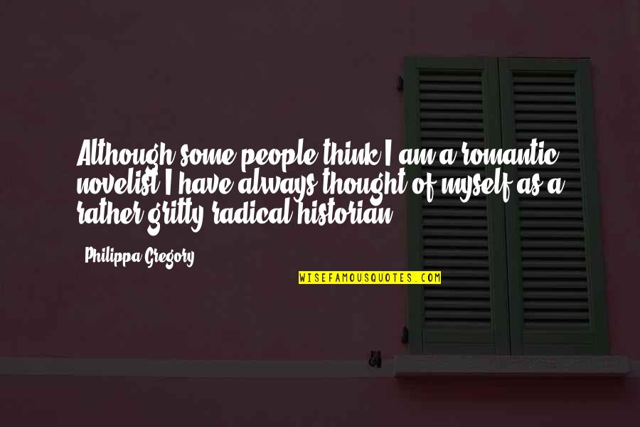 Philippa Quotes By Philippa Gregory: Although some people think I am a romantic Philippa Quotes By Philippa Gregory: Although some people think I am a romantic