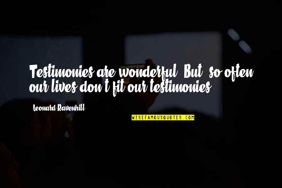 Philippakis Kostas Quotes By Leonard Ravenhill: Testimonies are wonderful. But, so often our lives